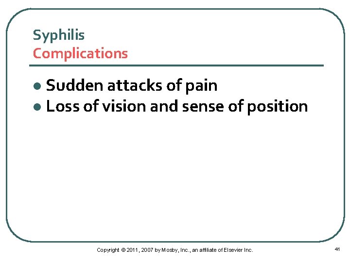 Syphilis Complications Sudden attacks of pain l Loss of vision and sense of position