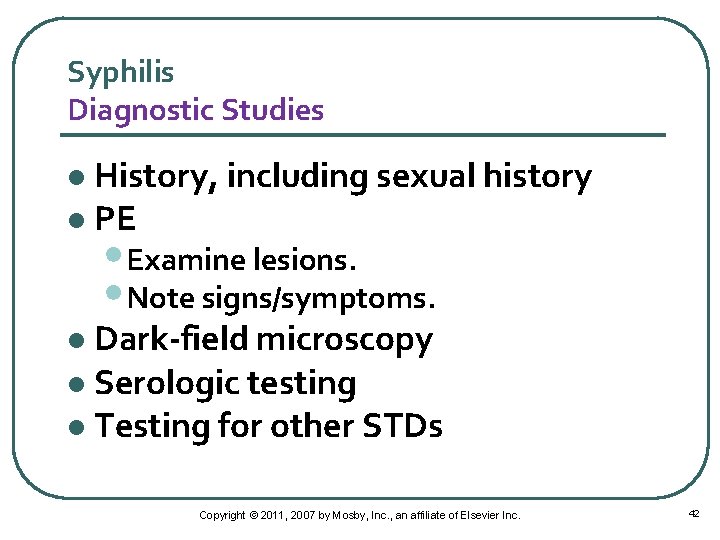 Syphilis Diagnostic Studies History, including sexual history l PE l • Examine lesions. •