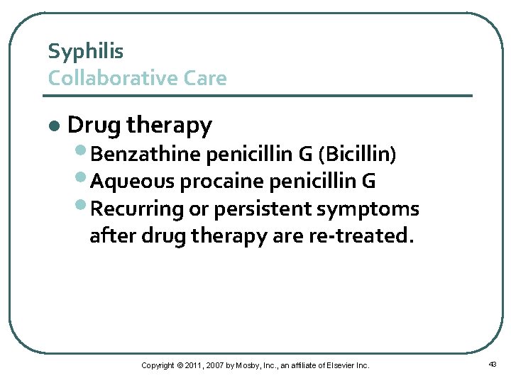 Syphilis Collaborative Care l Drug therapy • Benzathine penicillin G (Bicillin) • Aqueous procaine