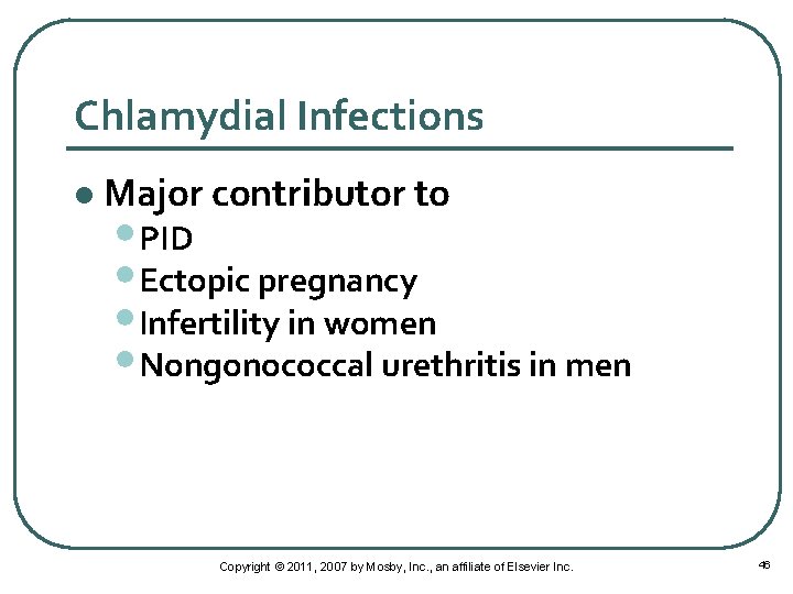 Chlamydial Infections l Major contributor to • PID • Ectopic pregnancy • Infertility in