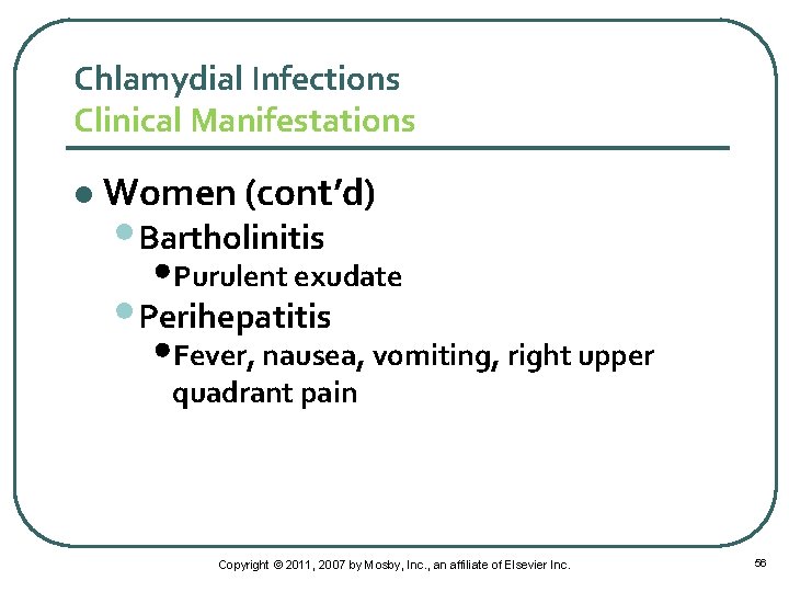 Chlamydial Infections Clinical Manifestations l Women (cont’d) • Bartholinitis • Purulent exudate • Perihepatitis