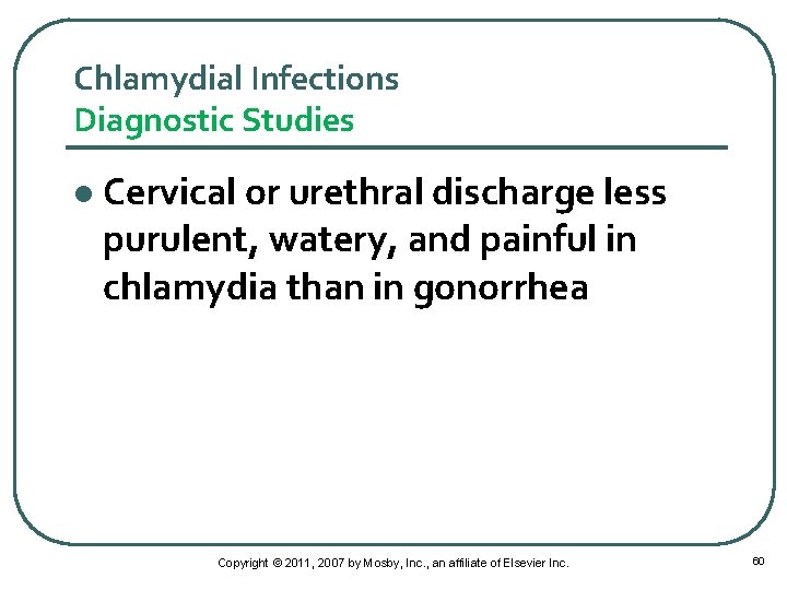 Chlamydial Infections Diagnostic Studies l Cervical or urethral discharge less purulent, watery, and painful