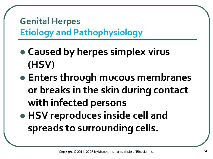 Genital Herpes Etiology and Pathophysiology Caused by herpes simplex virus (HSV) l Enters through