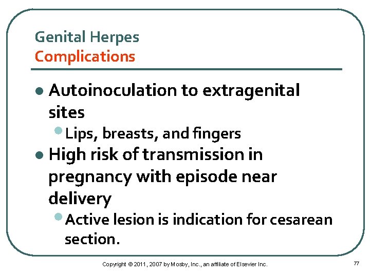 Genital Herpes Complications l Autoinoculation to extragenital sites • Lips, breasts, and fingers l