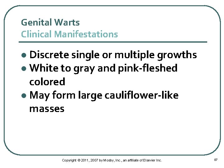 Genital Warts Clinical Manifestations Discrete single or multiple growths l White to gray and