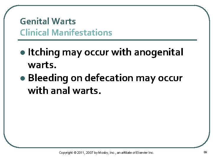 Genital Warts Clinical Manifestations Itching may occur with anogenital warts. l Bleeding on defecation