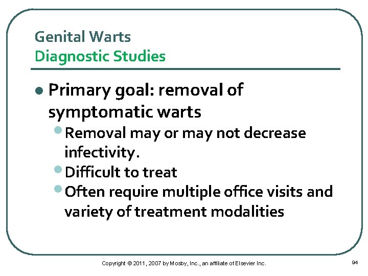 Genital Warts Diagnostic Studies l Primary goal: removal of symptomatic warts • Removal may