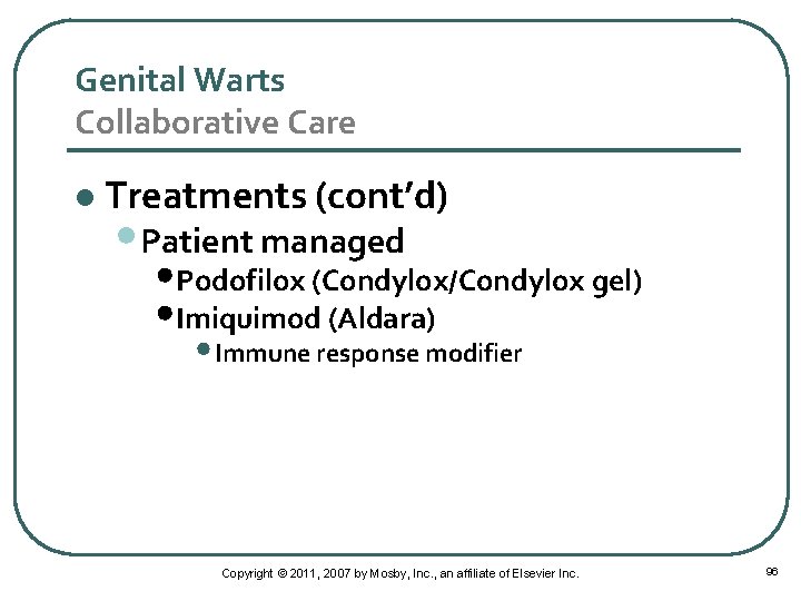 Genital Warts Collaborative Care l Treatments (cont’d) • Patient managed • Podofilox (Condylox/Condylox gel)