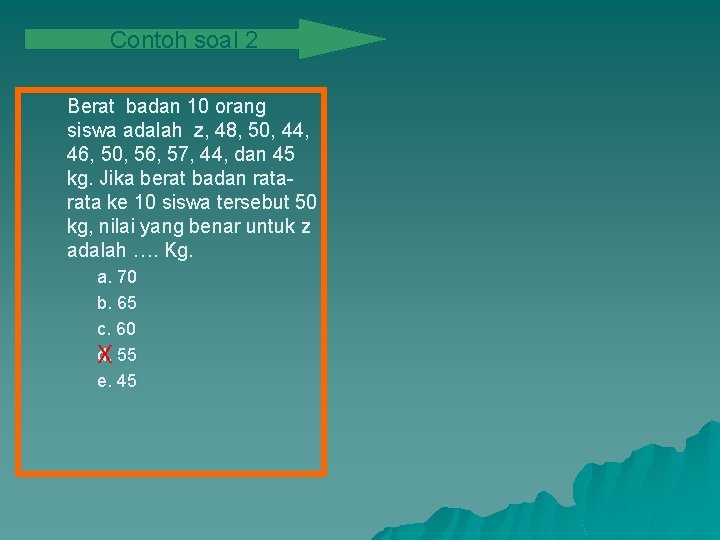 Contoh soal 2 Berat badan 10 orang siswa adalah z, 48, 50, 44, 46,