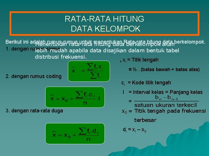 RATA-RATA HITUNG DATA KELOMPOK Berikut ini adalah rumus-rumus untuk menentukan hitung akan data berkelompok.