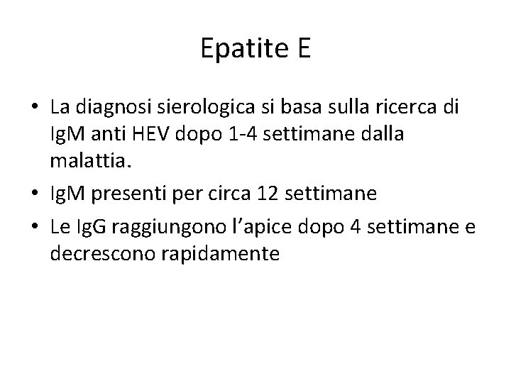 Epatite E • La diagnosi sierologica si basa sulla ricerca di Ig. M anti