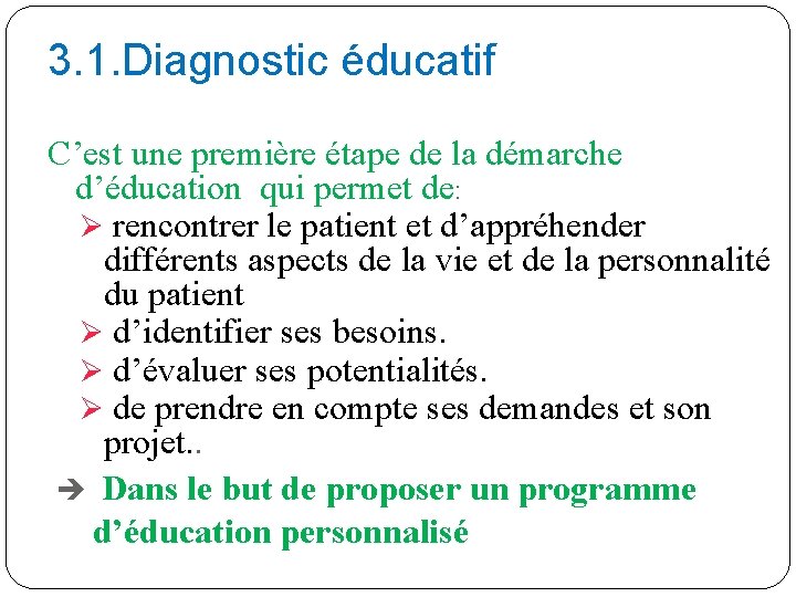 3. 1. Diagnostic éducatif C’est une première étape de la démarche d’éducation qui permet