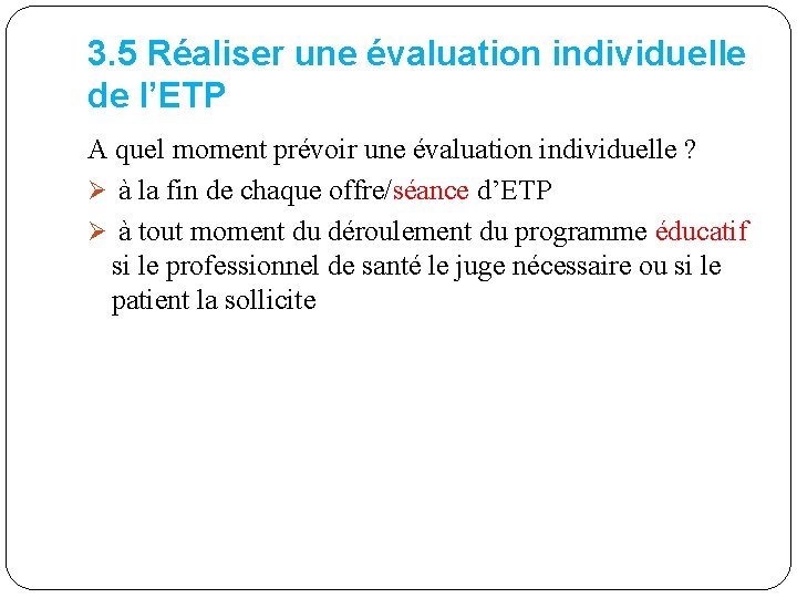 3. 5 Réaliser une évaluation individuelle de l’ETP A quel moment prévoir une évaluation