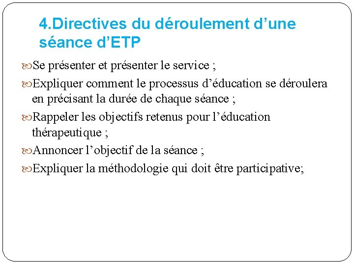 4. Directives du déroulement d’une séance d’ETP Se présenter et présenter le service ;