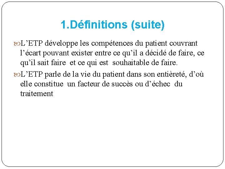 1. Définitions (suite) L’ETP développe les compétences du patient couvrant l’écart pouvant exister entre