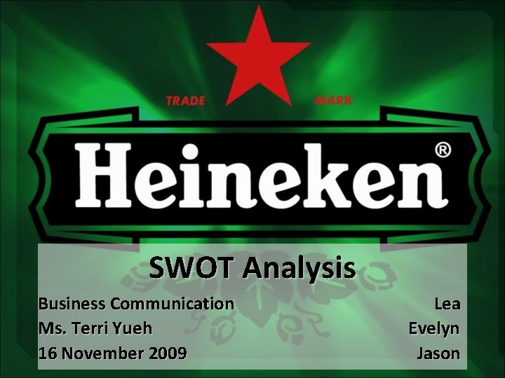 SWOT Analysis Business Communication Ms. Terri Yueh 16 November 2009 Lea Evelyn Jason 