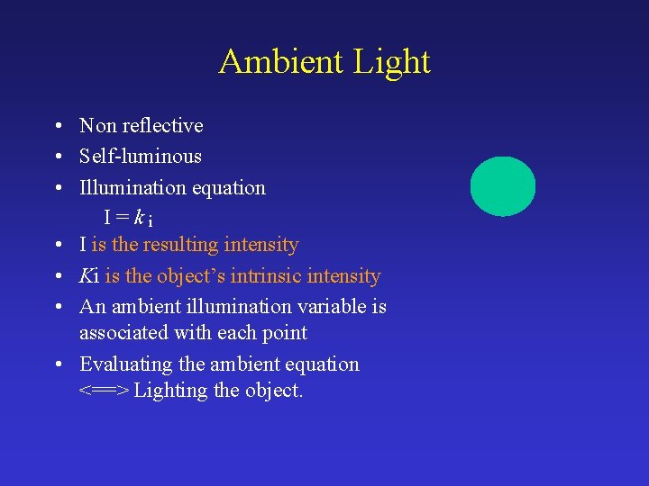 Ambient Light • Non reflective • Self-luminous • Illumination equation I=ki • I is