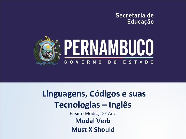 Linguagens, Códigos e suas Tecnologias – Inglês Ensino Médio, 2º Ano Modal Verb Must