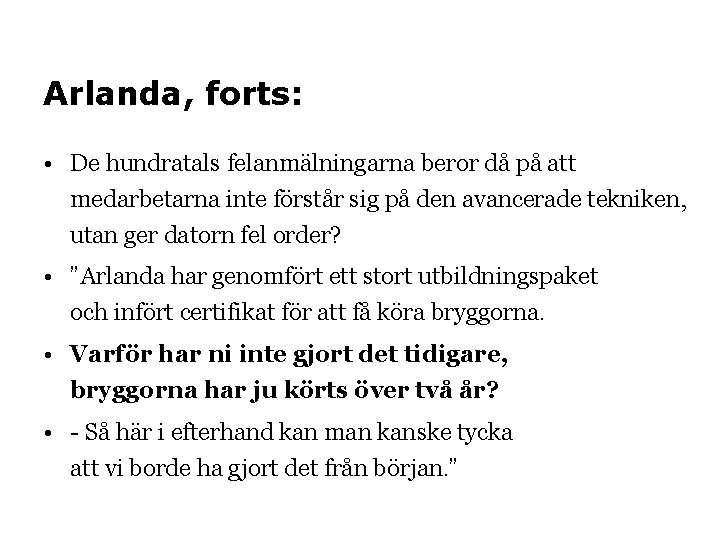 Arlanda, forts: • De hundratals felanmälningarna beror då på att medarbetarna inte förstår sig