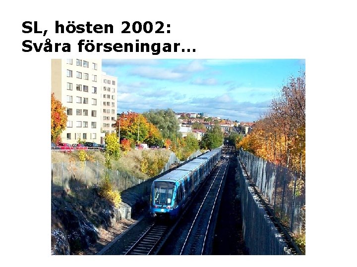 SL, hösten 2002: Svåra förseningar… 