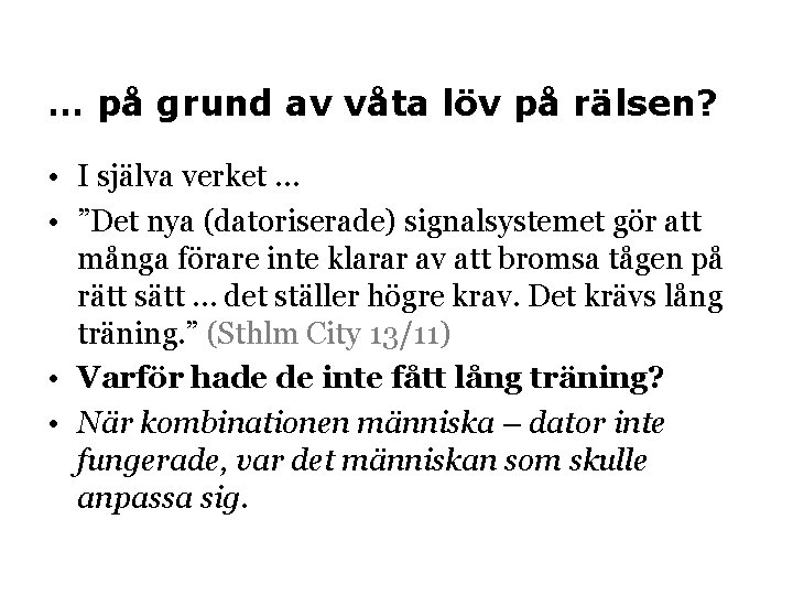 … på grund av våta löv på rälsen? • I själva verket … •