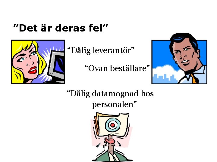 ”Det är deras fel” “Dålig leverantör” “Ovan beställare” “Dålig datamognad hos personalen” 