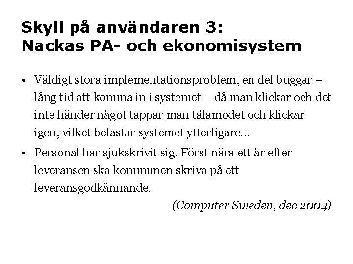Skyll på användaren 3: Nackas PA- och ekonomisystem • Väldigt stora implementationsproblem, en del