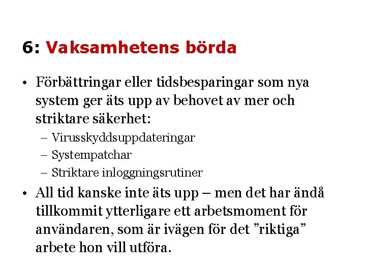 6: Vaksamhetens börda • Förbättringar eller tidsbesparingar som nya system ger äts upp av