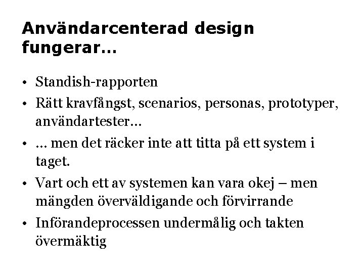 Användarcenterad design fungerar… • Standish-rapporten • Rätt kravfångst, scenarios, personas, prototyper, användartester… • …