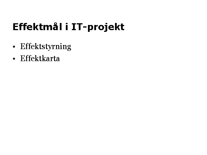 Effektmål i IT-projekt • Effektstyrning • Effektkarta 