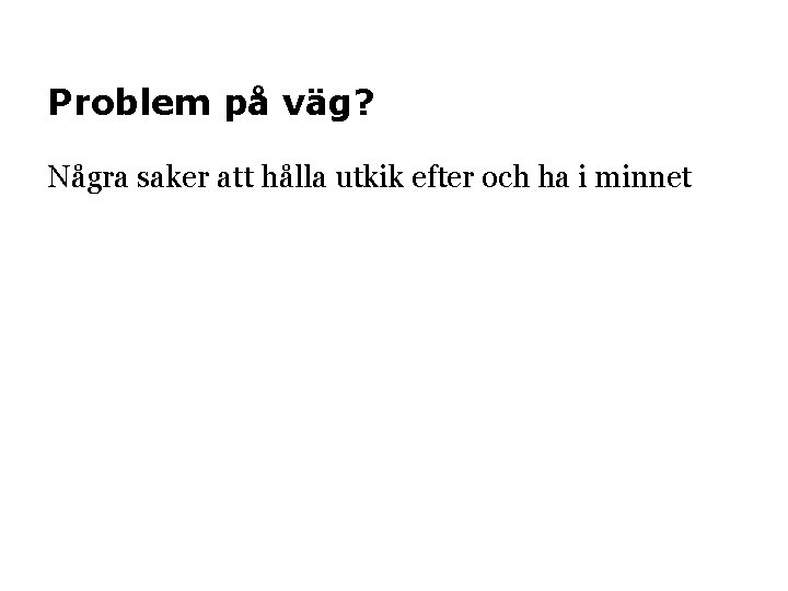 Problem på väg? Några saker att hålla utkik efter och ha i minnet 