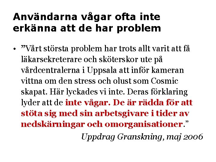 Användarna vågar ofta inte erkänna att de har problem • ”Vårt största problem har