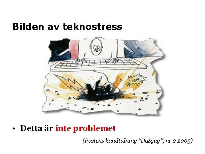 Bilden av teknostress • Detta är inte problemet (Postens kundtidning ”Du&jag”, nr 2 2005)