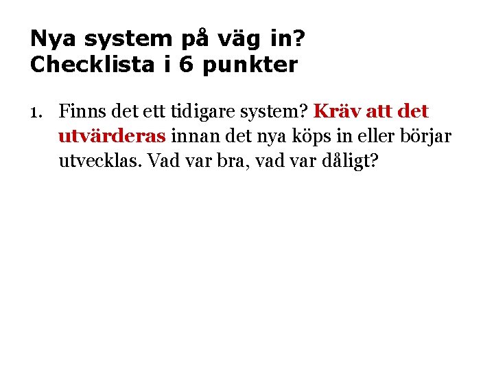 Nya system på väg in? Checklista i 6 punkter 1. Finns det ett tidigare