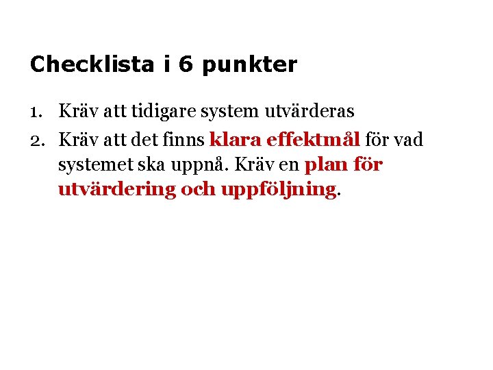 Checklista i 6 punkter 1. Kräv att tidigare system utvärderas 2. Kräv att det