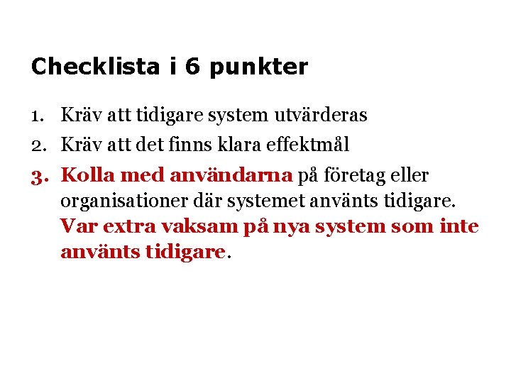 Checklista i 6 punkter 1. Kräv att tidigare system utvärderas 2. Kräv att det