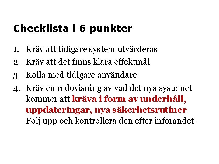 Checklista i 6 punkter 1. 2. 3. 4. Kräv att tidigare system utvärderas Kräv