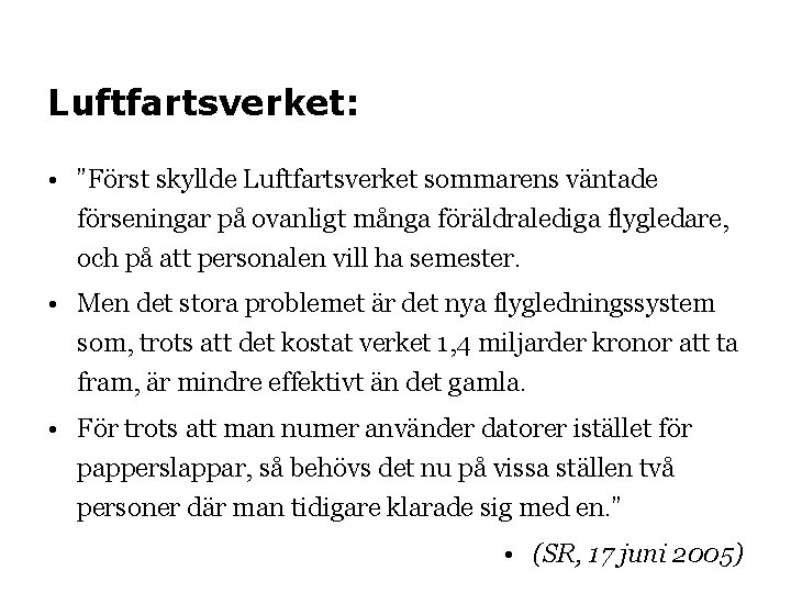 Luftfartsverket: • ”Först skyllde Luftfartsverket sommarens väntade förseningar på ovanligt många föräldralediga flygledare, och