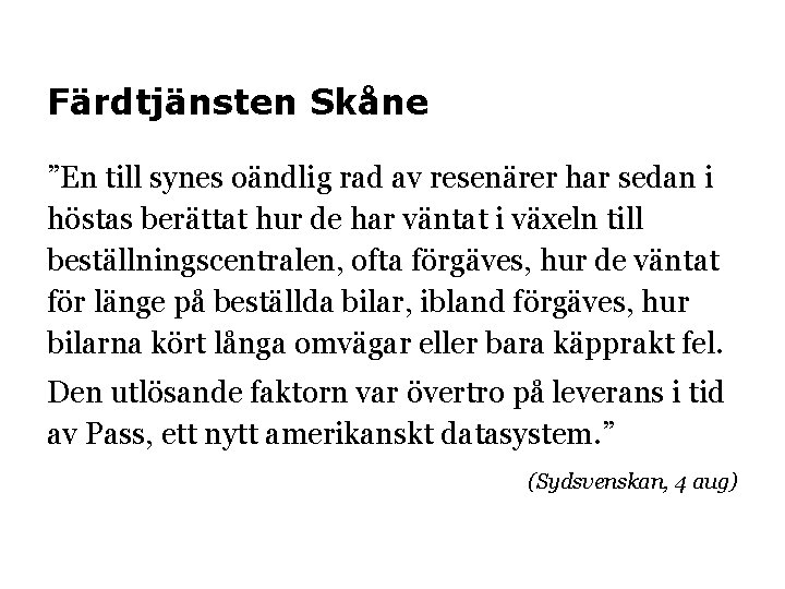 Färdtjänsten Skåne ”En till synes oändlig rad av resenärer har sedan i höstas berättat