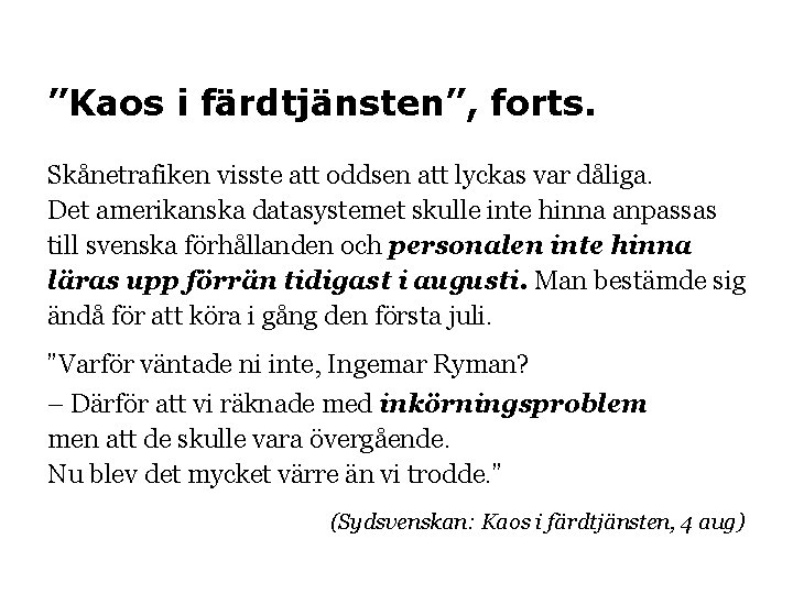 ”Kaos i färdtjänsten”, forts. Skånetrafiken visste att oddsen att lyckas var dåliga. Det amerikanska