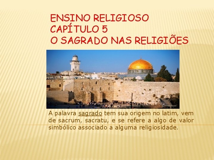 ENSINO RELIGIOSO CAPÍTULO 5 O SAGRADO NAS RELIGIÕES A palavra sagrado tem sua origem