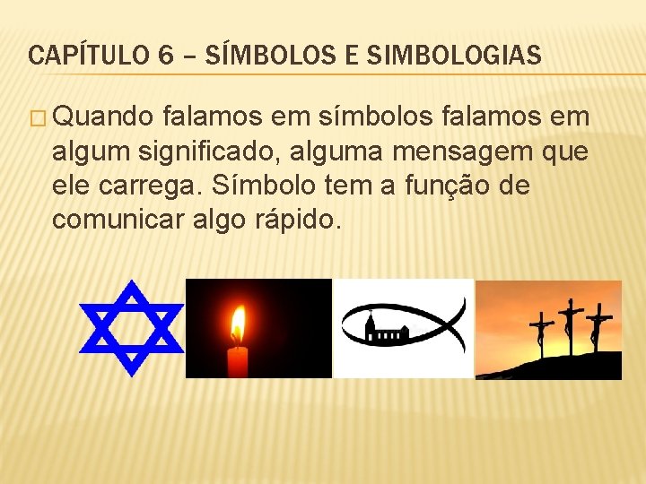 CAPÍTULO 6 – SÍMBOLOS E SIMBOLOGIAS � Quando falamos em símbolos falamos em algum