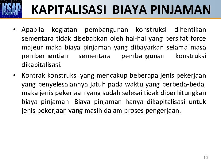 KAPITALISASI BIAYA PINJAMAN • Apabila kegiatan pembangunan konstruksi dihentikan sementara tidak disebabkan oleh hal-hal