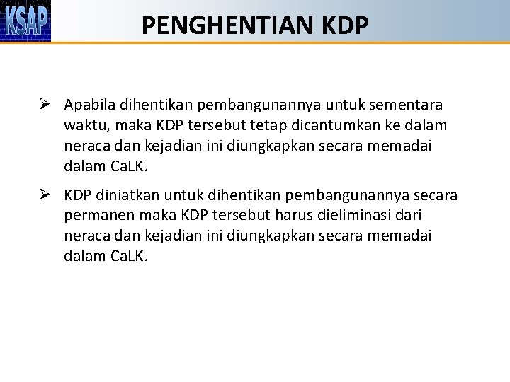 PENGHENTIAN KDP Ø Apabila dihentikan pembangunannya untuk sementara waktu, maka KDP tersebut tetap dicantumkan