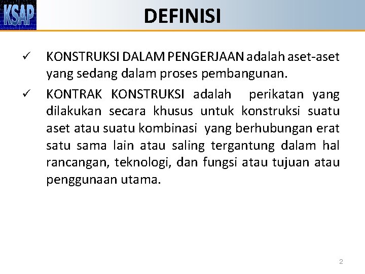 DEFINISI ü ü KONSTRUKSI DALAM PENGERJAAN adalah aset-aset yang sedang dalam proses pembangunan. KONTRAK