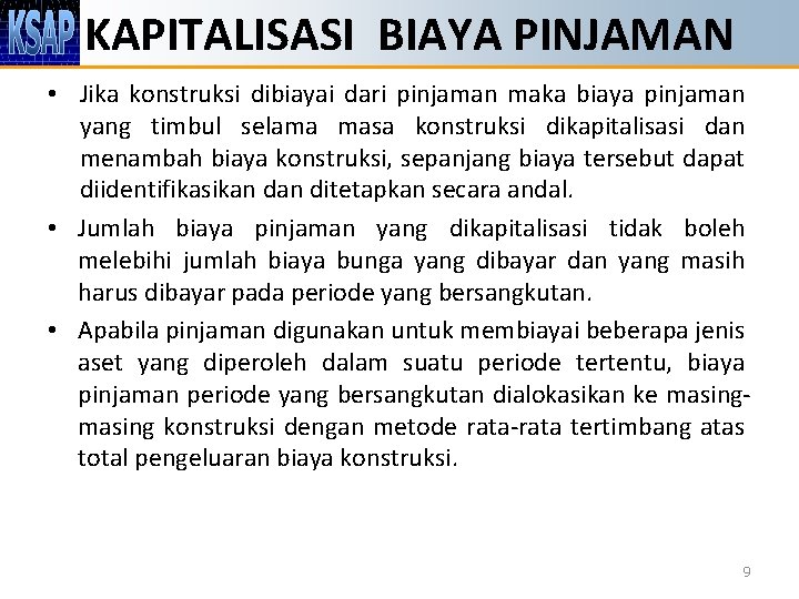 KAPITALISASI BIAYA PINJAMAN • Jika konstruksi dibiayai dari pinjaman maka biaya pinjaman yang timbul