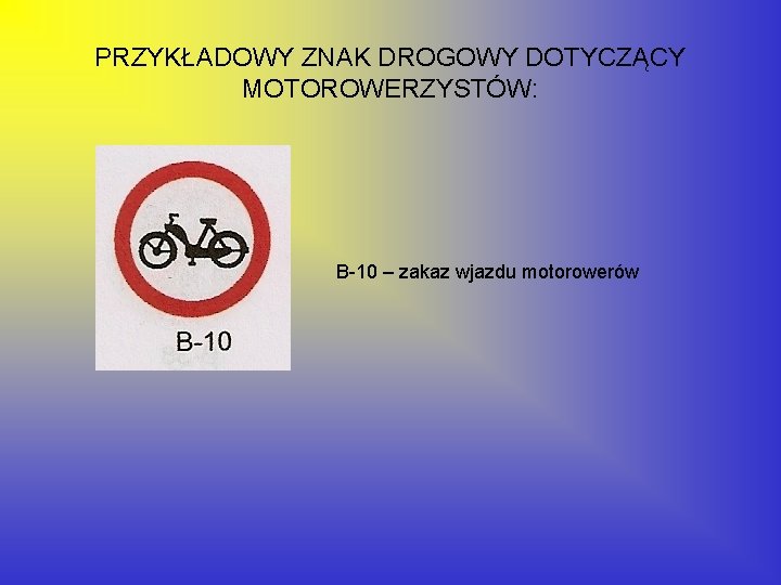 PRZYKŁADOWY ZNAK DROGOWY DOTYCZĄCY MOTOROWERZYSTÓW: B-10 – zakaz wjazdu motorowerów 