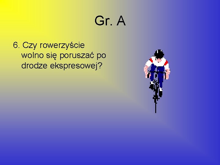 Gr. A 6. Czy rowerzyście wolno się poruszać po drodze ekspresowej? 