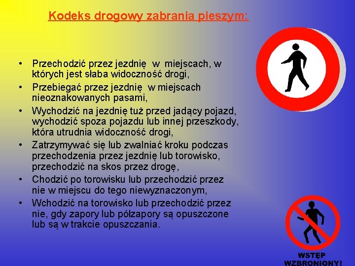 Kodeks drogowy zabrania pieszym: • Przechodzić przez jezdnię w miejscach, w których jest słaba