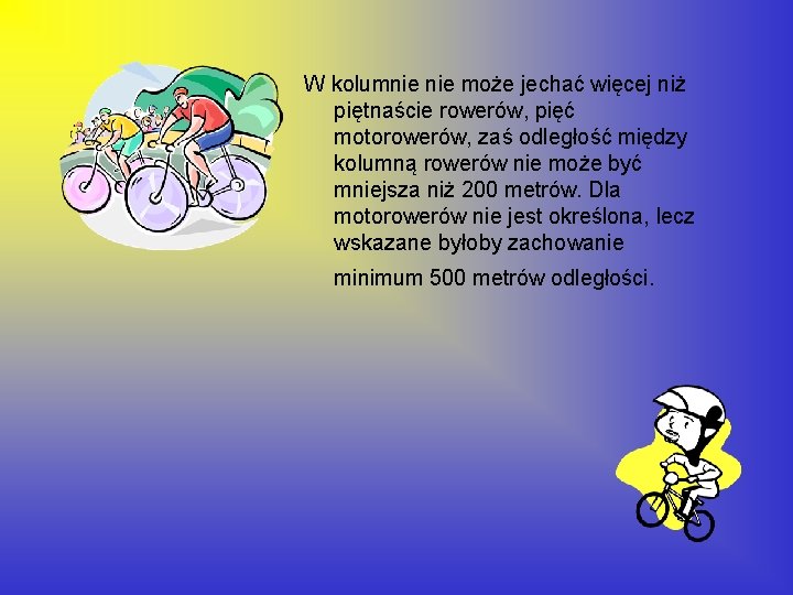 W kolumnie może jechać więcej niż piętnaście rowerów, pięć motorowerów, zaś odległość między kolumną